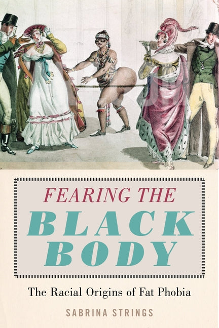 Fearing the Black Body: The Racial Origins of Fat Phobia - Ingram