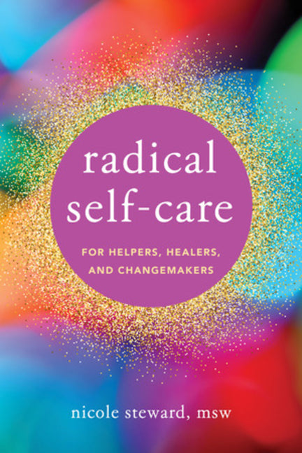 Radical Self-Care for Helpers, Healers, and Changemakers - Ingram