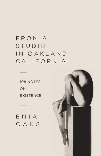 From A Studio in Oakland, California: 108 Notes on Existence - Ingram