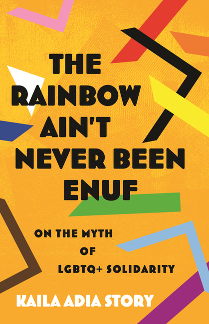 Rainbow Ain't Never Been Enuf: On the Myth of LGBTQ+ Solidarity - Ingram