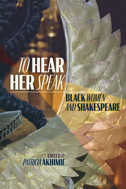 To Hear Her Speak: Black Women and Shakespeare Volume 595