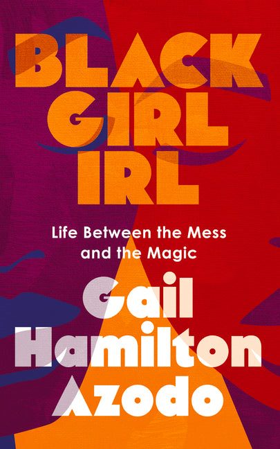 Black Girl Irl: Life Between the Mess and the Magic - Ingram