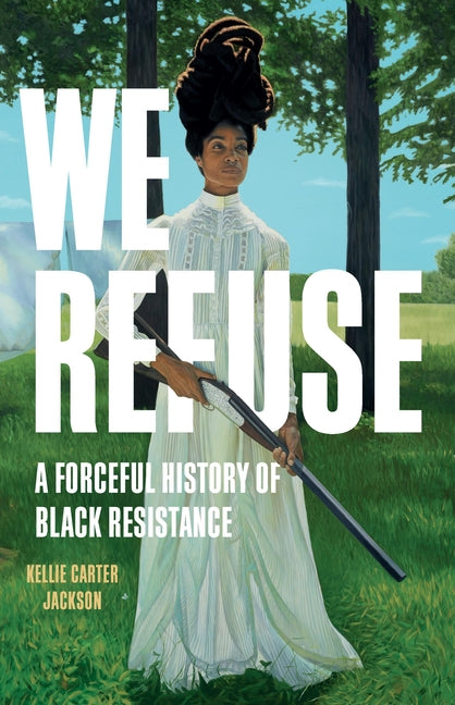 We Refuse: A Forceful History of Black Resistance - Ingram
