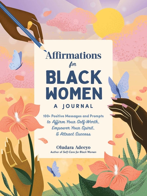 Affirmations for Black Women: A Journal: 100+ Positive Messages and Prompts to Affirm Your Self-Worth, Empower Your Spirit, & Attract Success - Ingram