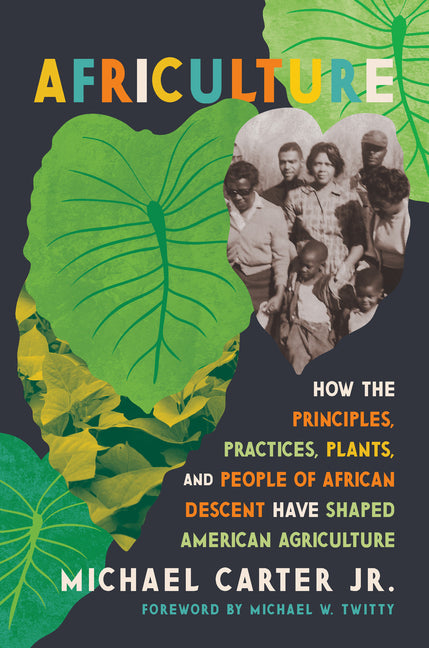 Africulture: How the Principles, Practices, Plants, and People of African Descent Have Shaped American Agriculture - Ingram