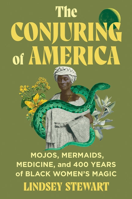 Conjuring of America: Mojos, Mermaids, Medicine, and 400 Years of Black Women's Magic - Ingram