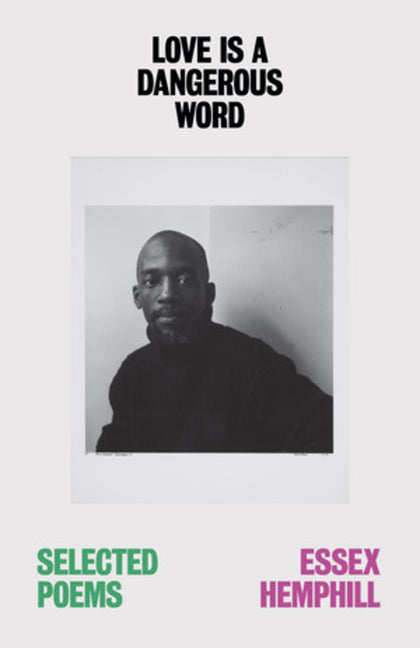 Love Is a Dangerous Word: The Selected Poems of Essex Hemphill - Ingram