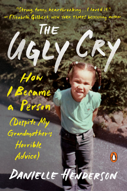 Ugly Cry: How I Became a Person (Despite My Grandmother's Horrible Advice) - Ingram